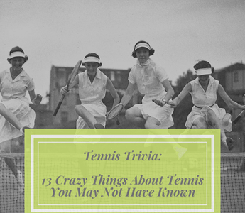 Tennis Trivia: 13 Crazy Things About Tennis You May Not Have Known