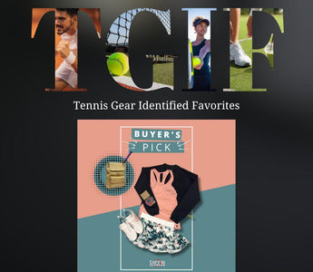 TGIF - Tennis Gear Identified Favorites - Buyers Picks