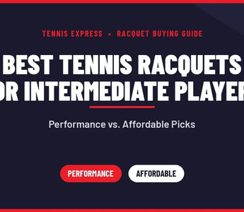 Best Tennis Racquets for Intermediate Players: Performance vs. Affordable Picks