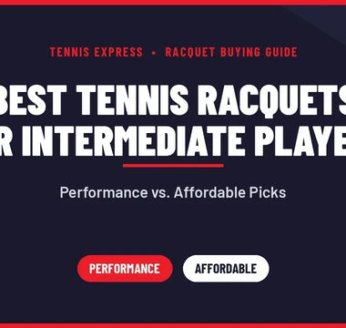 Best Tennis Racquets for Intermediate Players: Performance vs. Affordable Picks