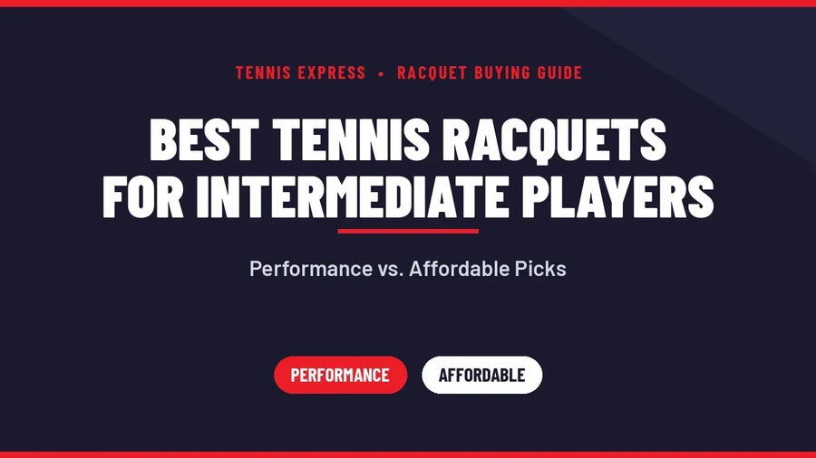 Best Tennis Racquets for Intermediate Players: Performance vs. Affordable Picks