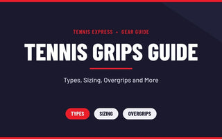 Tennis Grips Guide: Types, Sizing, Overgrips and More