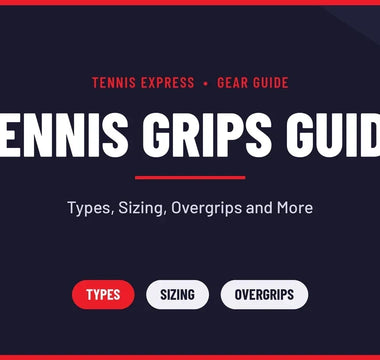 Tennis Grips Guide: Types, Sizing, Overgrips and More